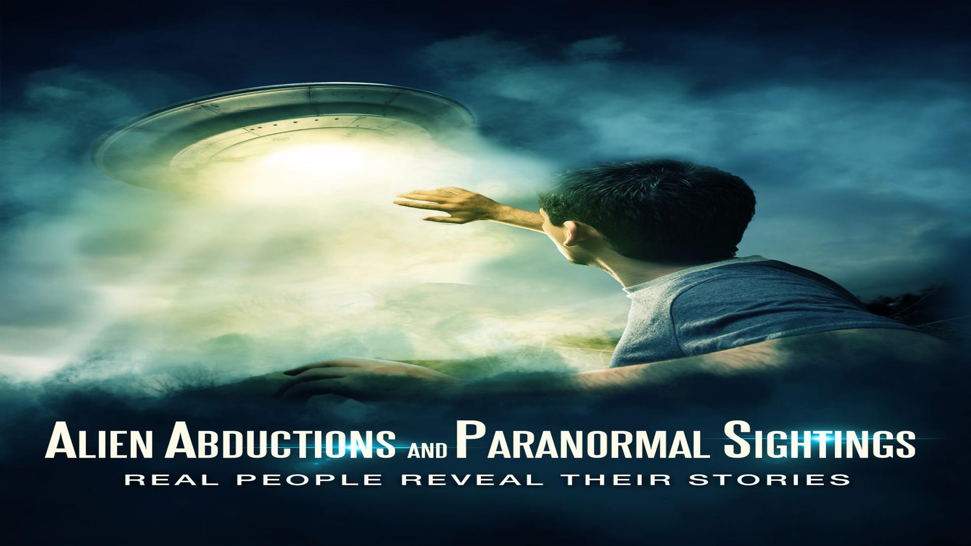 Alien Abductions And Paranormal Sightings Real People Reveal Their Stories (2016)