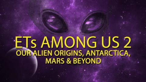 ETs Among Us 2: Our Alien Origins, Antarctica, Mars and Beyond (2018)