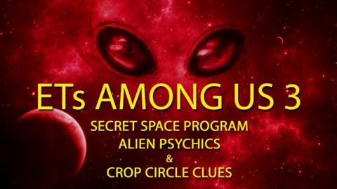 ETs Among Us 3: Secret Space Program, Alien Psychics & Crop Circle Clues (2018)