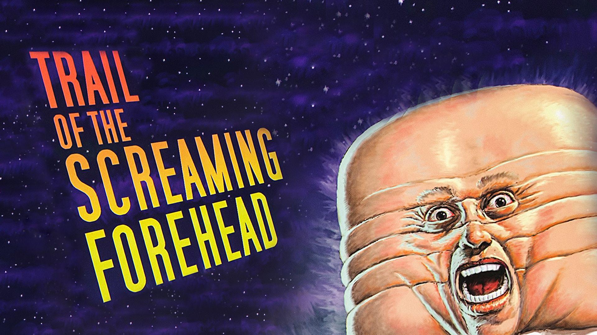 Trail of the Screaming Forehead (2007)